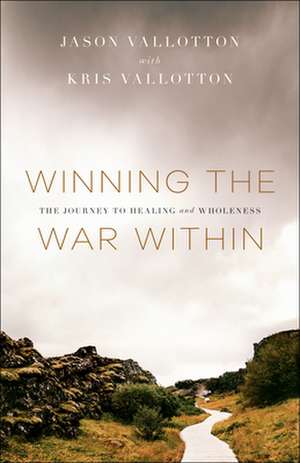 Winning the War Within – The Journey to Healing and Wholeness de Jason Vallotton