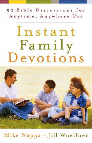 Instant Family Devotions: 52 Bible Discussions for Anytime, Anywhere Use de Mike Nappa