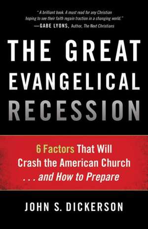 The Great Evangelical Recession – 6 Factors That Will Crash the American Church...and How to Prepare de John S. Dickerson