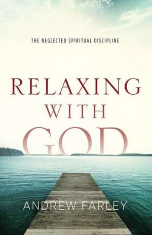 Relaxing with God de Andrew Farley