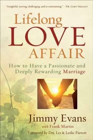 Lifelong Love Affair – How to Have a Passionate and Deeply Rewarding Marriage de Jimmy Evans