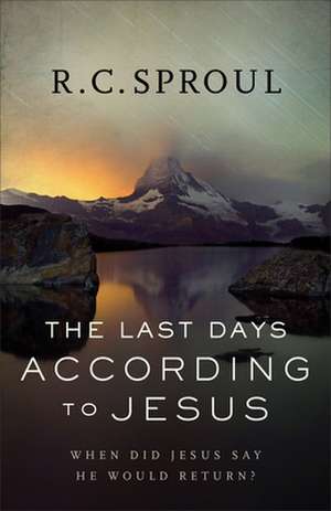 The Last Days according to Jesus – When Did Jesus Say He Would Return? de R. C. Sproul