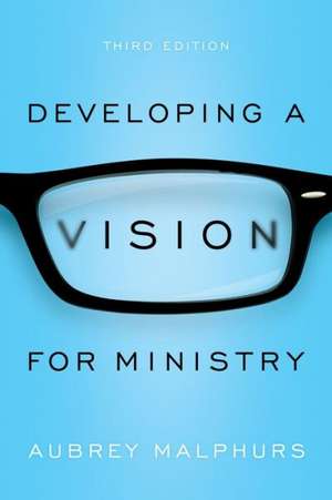 Developing a Vision for Ministry de Aubrey Malphurs