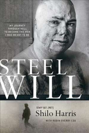 Steel Will: My Journey Through Hell to Become the Man I Was Meant to Be de Shilo Harris