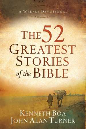 The 52 Greatest Stories of the Bible – A Weekly Devotional de Kenneth Boa