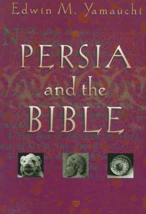 Persia and the Bible de Edwin M. Yamauchi