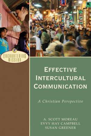 Effective Intercultural Communication – A Christian Perspective de A. Scott Moreau