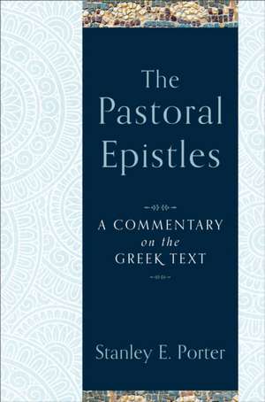 The Pastoral Epistles – A Commentary on the Greek Text de Stanley E. Porter