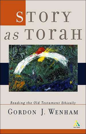 Story as Torah: Reading Old Testament Narrative Ethically de Gordon J. Wenham