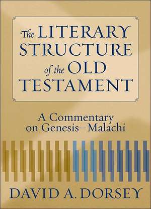 The Literary Structure of the Old Testament – A Commentary on Genesis–Malachi de David A. Dorsey