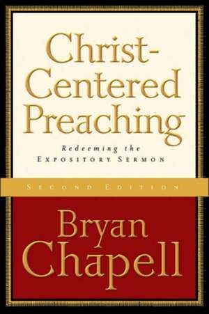 Christ-Centered Preaching: Redeeming the Expository Sermon de Bryan Chapell