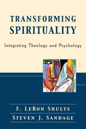 Transforming Spirituality – Integrating Theology and Psychology de F. LeRon Shults