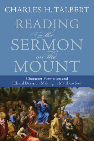 Reading the Sermon on the Mount – Character Formation and Decision Making in Matthew 5–7 de Charles H. Talbert