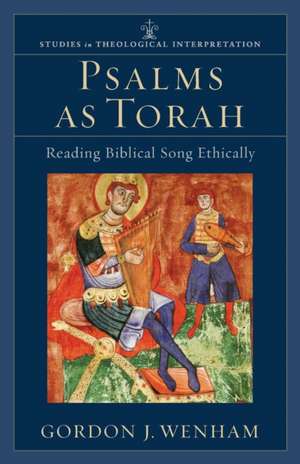 Psalms as Torah – Reading Biblical Song Ethically de Gordon J. Wenham