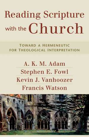 Reading Scripture with the Church – Toward a Hermeneutic for Theological Interpretation de A. K. M. Adam