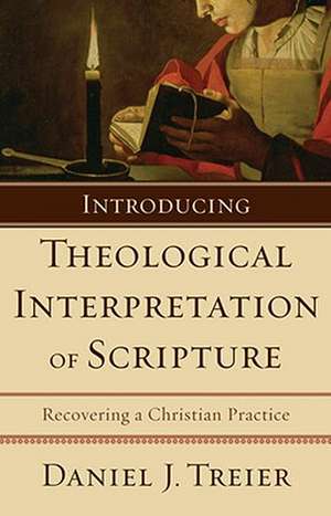 Introducing Theological Interpretation of Scripture: Recovering a Christian Practice de Daniel J. Treier