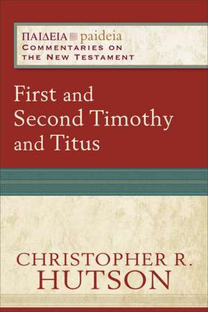 First and Second Timothy and Titus de Christopher R. Hutson