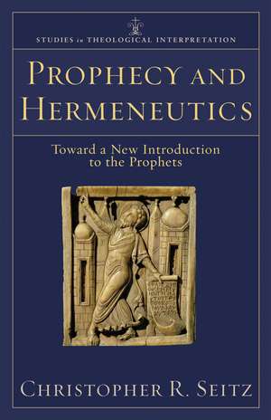 Prophecy and Hermeneutics – Toward a New Introduction to the Prophets de Christopher R. Seitz