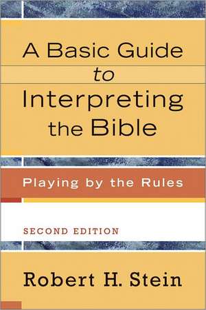 A Basic Guide to Interpreting the Bible – Playing by the Rules de Robert H. Stein