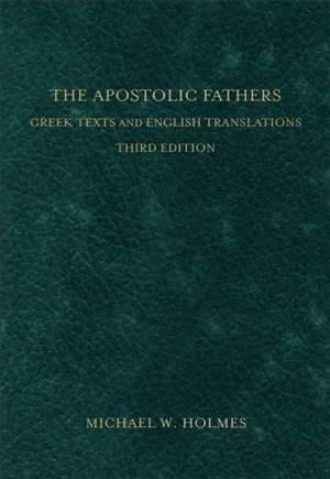 The Apostolic Fathers – Greek Texts and English Translations de Michael W. Holmes