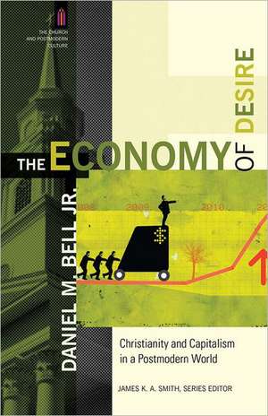 The Economy of Desire – Christianity and Capitalism in a Postmodern World de Daniel M. Bell