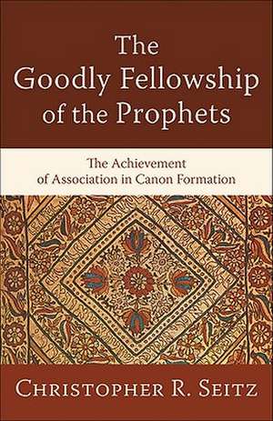 Goodly Fellowship of the Prophets, The de C Seitz