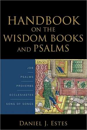 Handbook on the Wisdom Books and Psalms de Daniel J. Estes