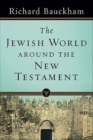 The Jewish World around the New Testament de Richard Bauckham