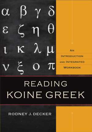 Reading Koine Greek – An Introduction and Integrated Workbook de Rodney J. Decker