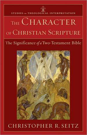 The Character of Christian Scripture – The Significance of a Two–Testament Bible de Christopher R. Seitz