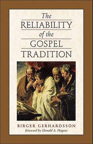 The Reliability of the Gospel Tradition: The Importance of Household Structures in Early Christianity de Birger Gerhardsson