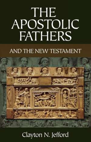 The Apostolic Fathers and the New Testament de Clayton N. Jefford