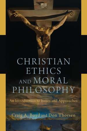 Christian Ethics and Moral Philosophy – An Introduction to Issues and Approaches de Craig A. Boyd