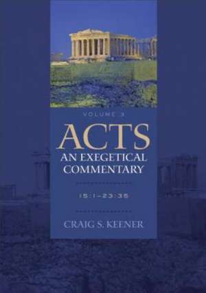 Acts: An Exegetical Commentary – 15:1–23:35 de Craig S. Keener