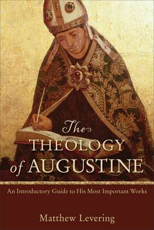 The Theology of Augustine – An Introductory Guide to His Most Important Works de Matthew Levering