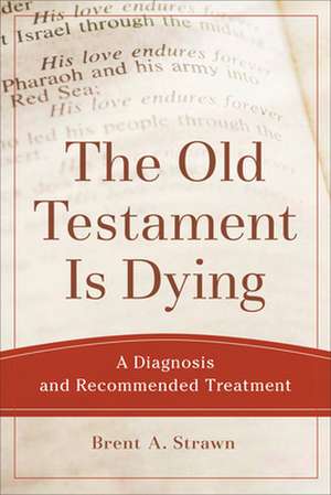 The Old Testament Is Dying de Brent A Strawn