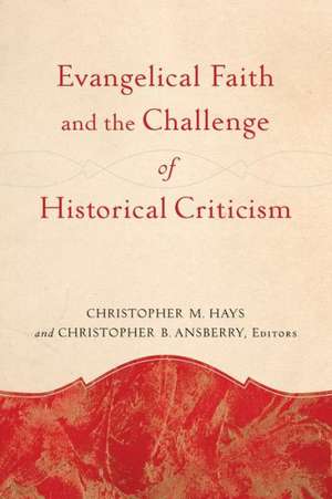 Evangelical Faith and the Challenge of Historical Criticism de Christopher M. Hays