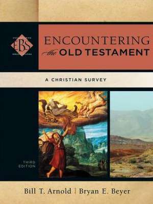 Encountering the Old Testament – A Christian Survey de Bill T. Arnold