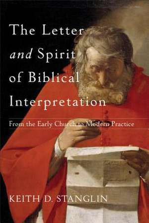 The Letter and Spirit of Biblical Interpretation – From the Early Church to Modern Practice de Keith D. Stanglin