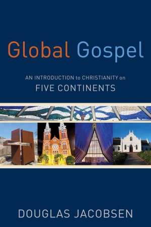 Global Gospel – An Introduction to Christianity on Five Continents de Douglas Jacobsen