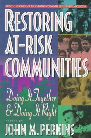 Restoring At–Risk Communities – Doing It Together and Doing It Right de John M. Perkins