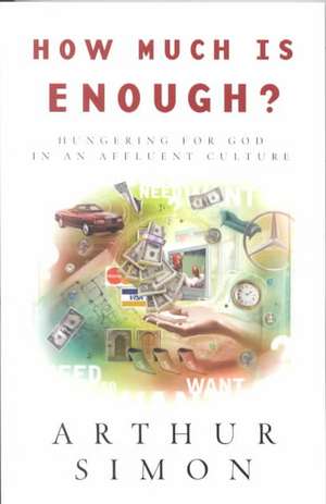 How Much Is Enough?: Hungering for God in an Affluent Culture de Arthur Simon