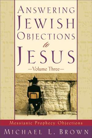 Answering Jewish Objections to Jesus – Messianic Prophecy Objections de Michael L. Brown