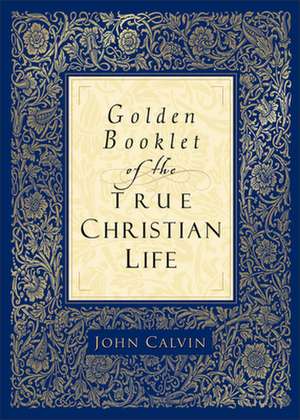 Golden Booklet of the True Christian Life de John Calvin