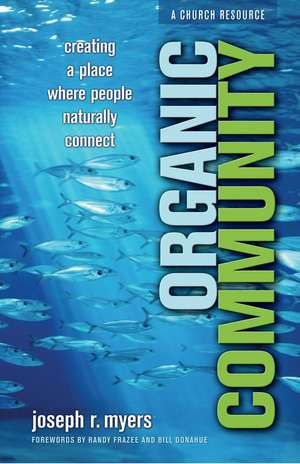 Organic Community – Creating a Place Where People Naturally Connect de Joseph R. Myers