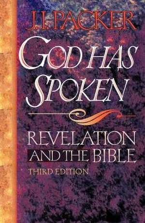 God Has Spoken: Revelation and the Bible de J.I. PACKER