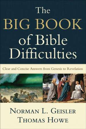 The Big Book of Bible Difficulties – Clear and Concise Answers from Genesis to Revelation de Norman L. Geisler