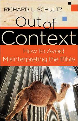 Out of Context – How to Avoid Misinterpreting the Bible de Richard L. Schultz