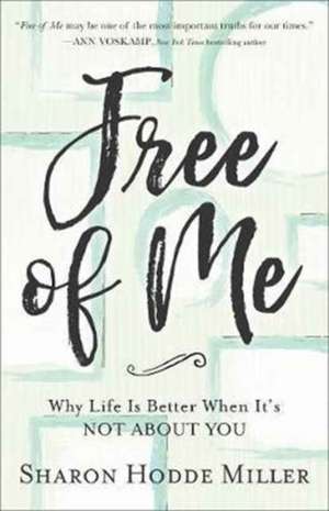 Free of Me – Why Life Is Better When It`s Not about You de Sharon Hodde Miller