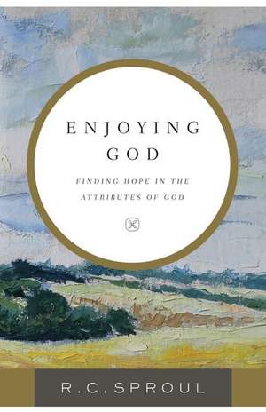 Enjoying God – Finding Hope in the Attributes of God de R. C. Sproul